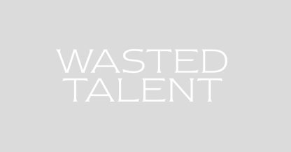 Wasted Talent